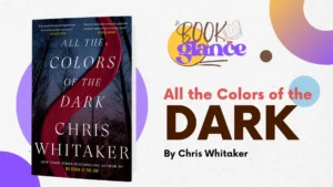 All the Colors of the Dark by Chris Whitaker Summary